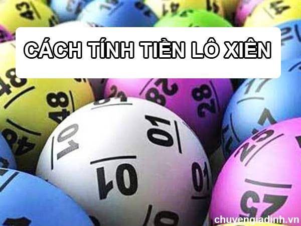 Cách tính tiền lô xiên 2, 3, 4 - Số tiền nhận được khi đánh con xiên