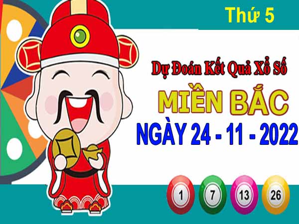 Dự đoán XSMB ngày 24/11/2022 - Dự đoán KQ XS miền Bắc thứ 5