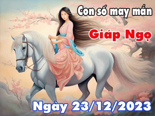 Phân tích con số may mắn tuổi Giáp Ngọ ngày 23/12/2023