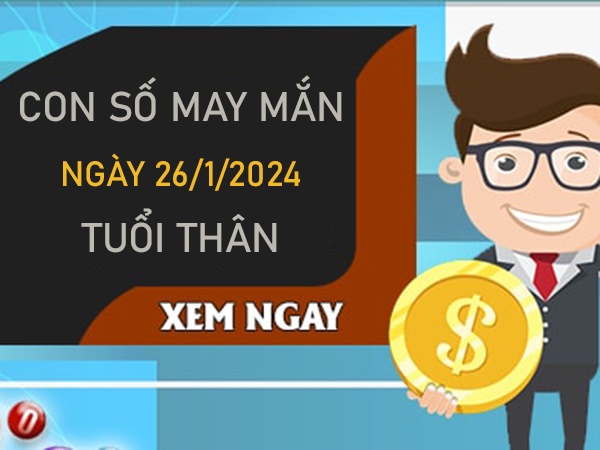 Con số may mắn tuổi Thân 26/1/2024 đánh số mấy trúng to?