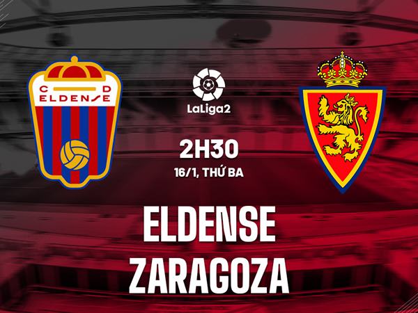 Nhận định Eldense vs Zaragoza 2h30 ngày 16/1