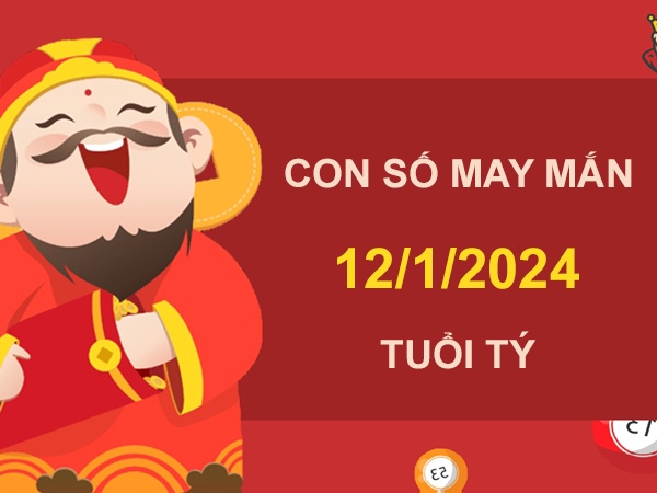 Con số may mắn tuổi Tý 12/1/2024 – Hôm nay đánh con gì?