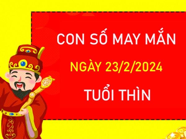Con số may mắn tuổi Thìn 23/2/2024 đánh ngay để đổi đời?