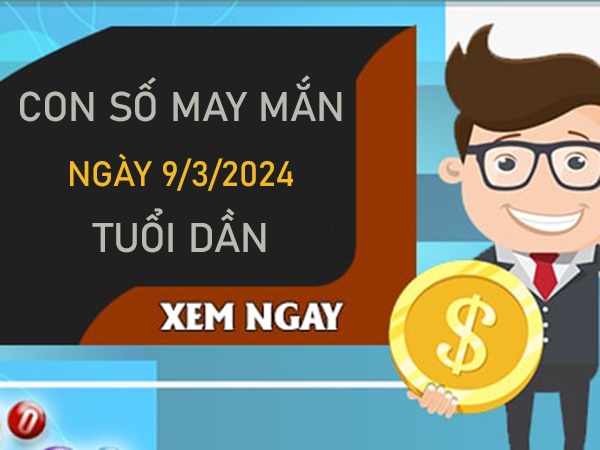 Con số may mắn tuổi Dần 9/3/2024 đánh số mấy vào bờ? 