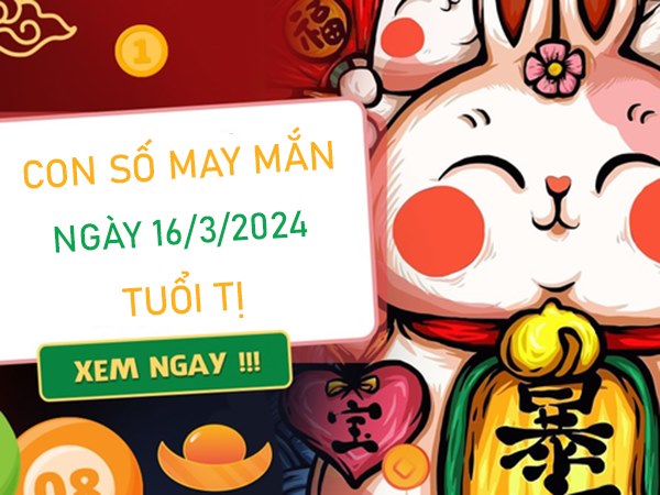 Con số may mắn tuổi Tị 16/3/2024 đánh số mấy hợp mệnh? 