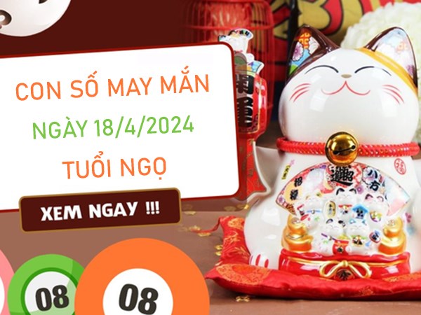 Con số may mắn tuổi Ngọ 18/4/2024 hốt tiền vàng đầy túi