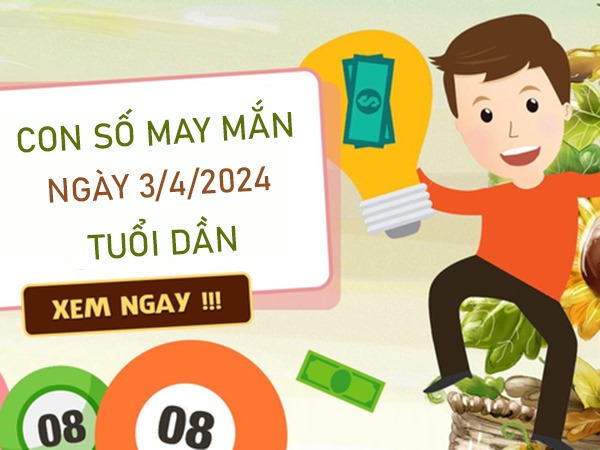 Con số may mắn tuổi Dần 3/4/2024 sinh lộc nhanh chóng