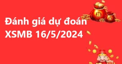 Đánh giá dự đoán KQXSMB 16/5/2024