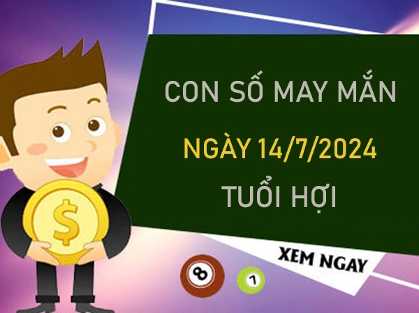 Con số may mắn tuổi Hợi 14/7/2024 tài lộc về ào ào