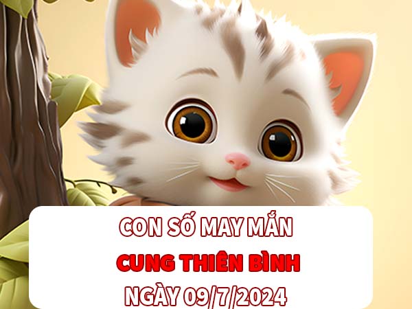 Các con số may mắn cung Thiên Bình ngày 09/7/2024