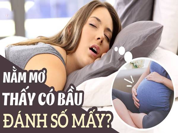 Mơ thấy có bầu là điềm lành hay giữ? Đánh con số nào may mắn