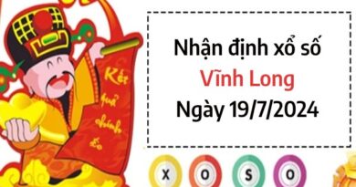 Nhận định xổ số Vĩnh Long ngày 19/7/2024 dự đoán số vượng phát