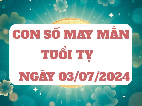 Con số hay về tuổi Tỵ ngày 3/7/2024 thứ 4 hôm nay