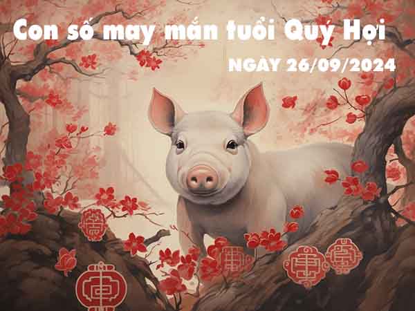 Thống kê con số may mắn tuổi Quý Hợi ngày 26/9/2024 thứ 5 hôm nay