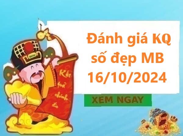 Đánh giá kết quả số đẹp MB 16/10/2024