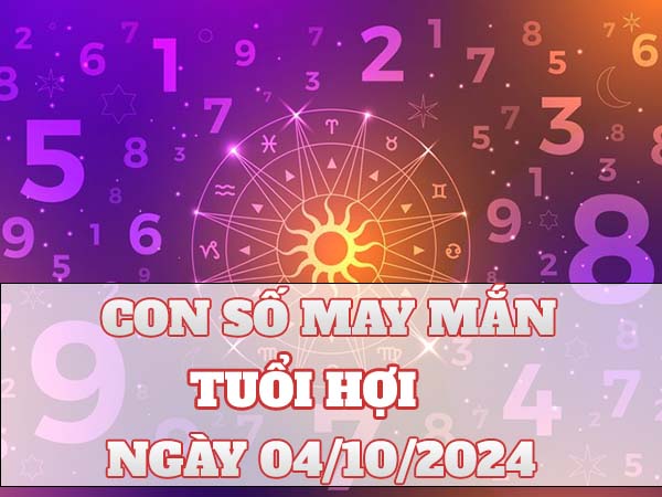 Con số may mắn tuổi Hợi ngày 4/10/2024 thứ 6 hôm nay