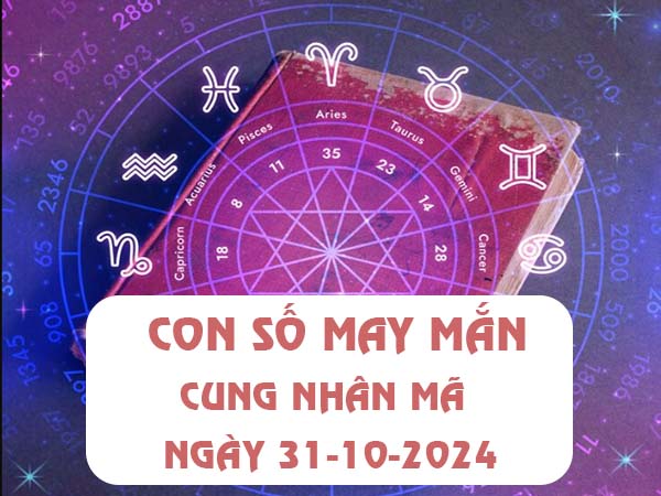 Nhận định con số dễ trúng cung Nhân Mã ngày 31/10/2024