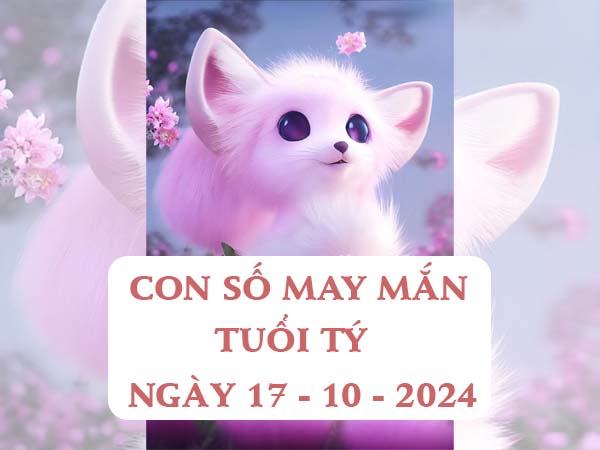 Con số đẹp tuổi Tý ngày 17/10/2024 thứ 5 hôm nay