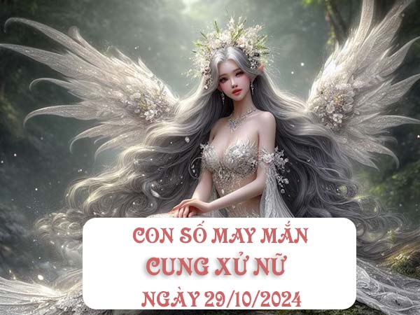 Đi tìm con số may mắn cung Xử Nữ ngày 29/10/2024 hôm nay