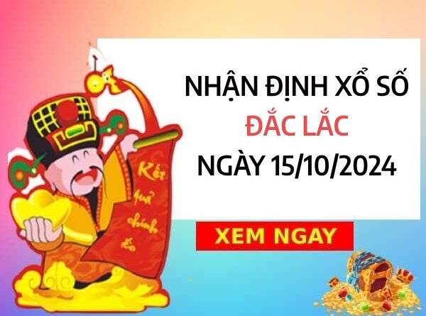 Nhận định số đặc biệt xổ số Đắc Lắc ngày 15/10/2024 thứ 3