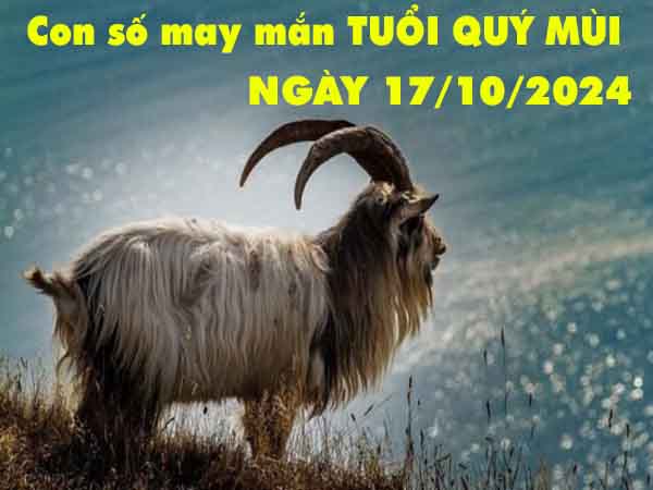 Con số tài lộc tuổi Quý Mùi hôm nay ngày 17/10/2024 thứ 5 là số nào. Đâu là cặp số tài lộc mang đến may mắn cho người Quý Mùi hôm nay