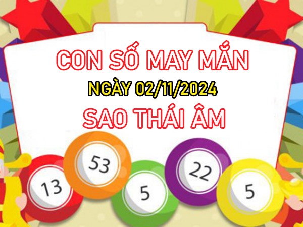 Con số may mắn sao Thái Âm 2/11/2024 mua nhà lầu xe hơi