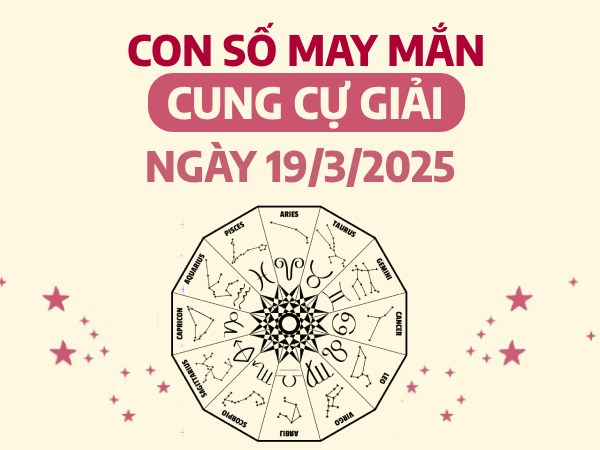 con số vượng tài Cự Giải 19/3/2025