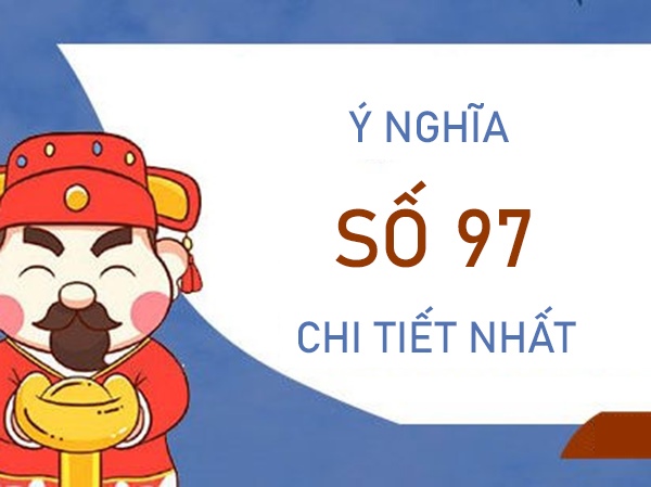 Đi tìm thông điệp quan trọng đằng sau ý nghĩa số 97